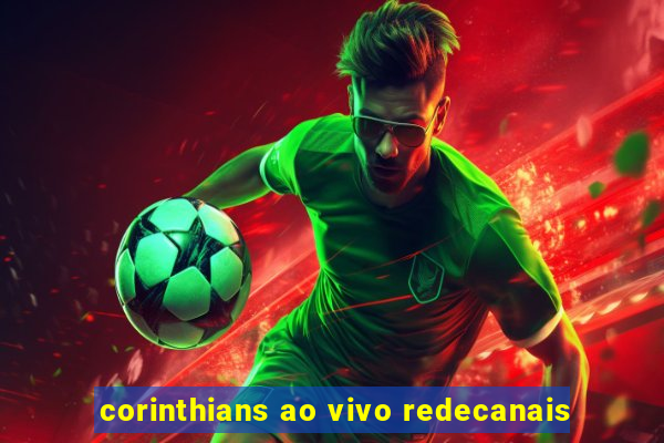 corinthians ao vivo redecanais